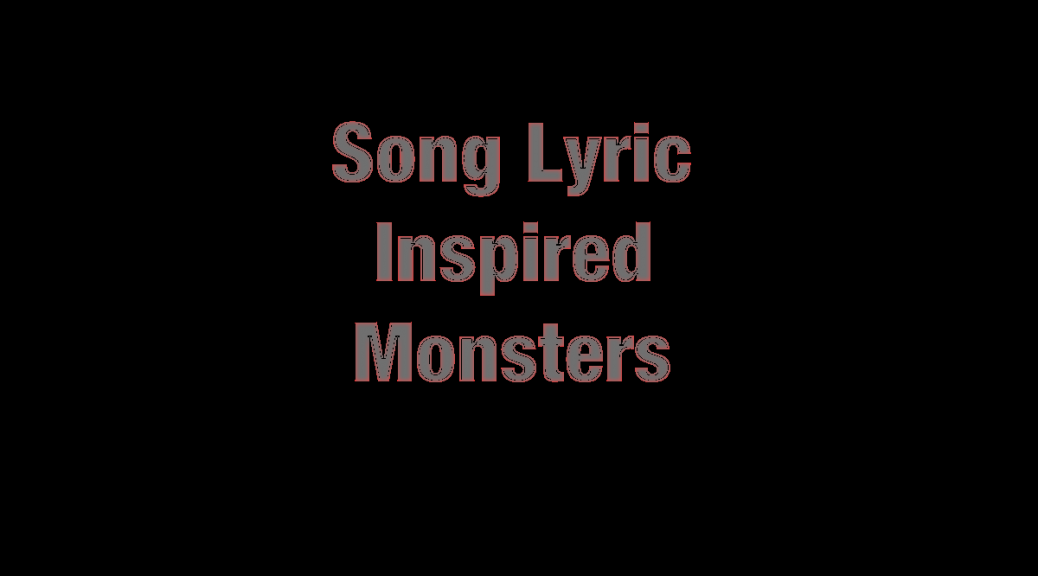 Song Lyric Inspired Monsters