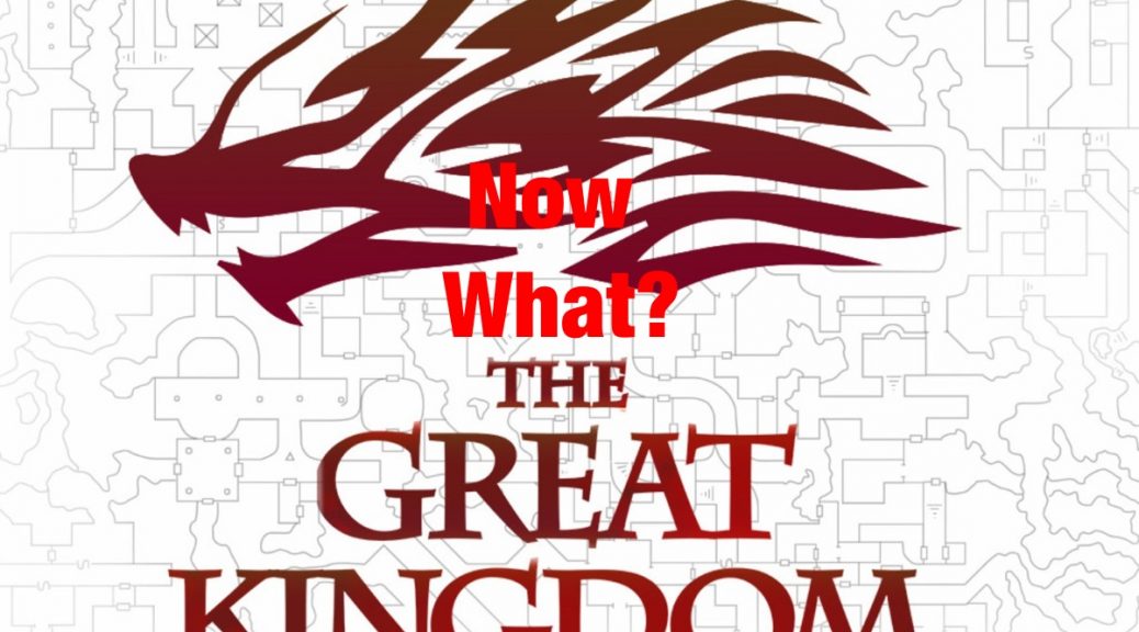 The Great Kingdom - Now What?