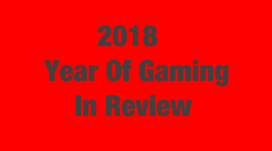 2018 Year Of Gaming In Review