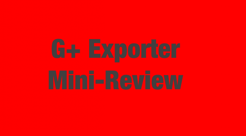 G+ Exporter Mini-Review