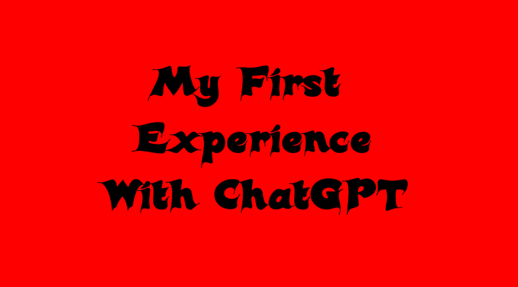My First Experience with ChatGPT