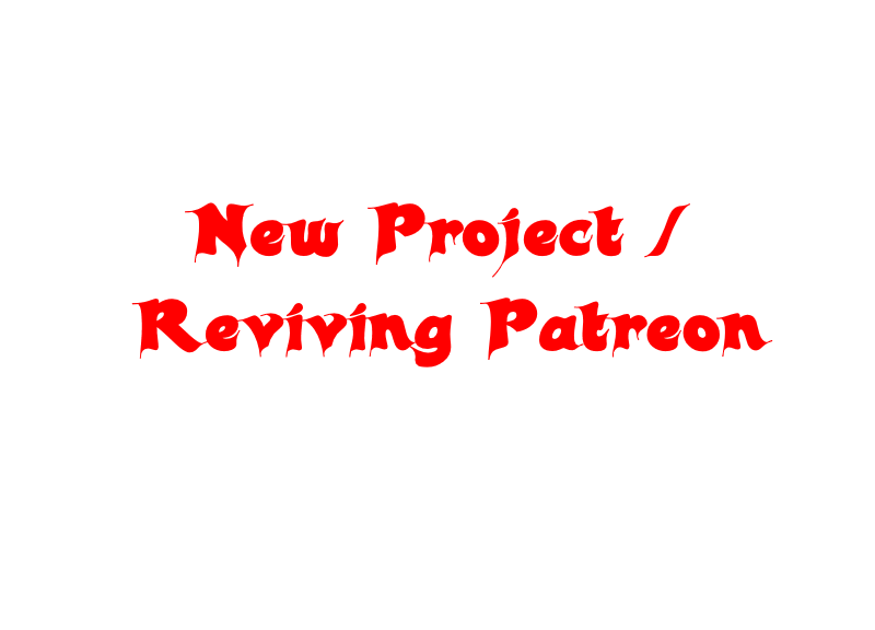 New Project/Reviving Patreon